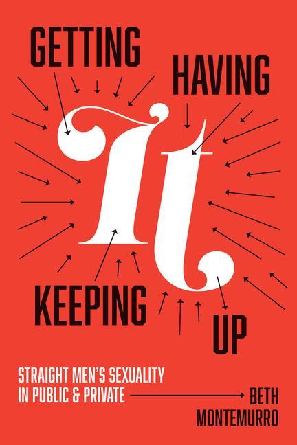 Book Getting It, Having It, Keeping It Up MONTEMURRO