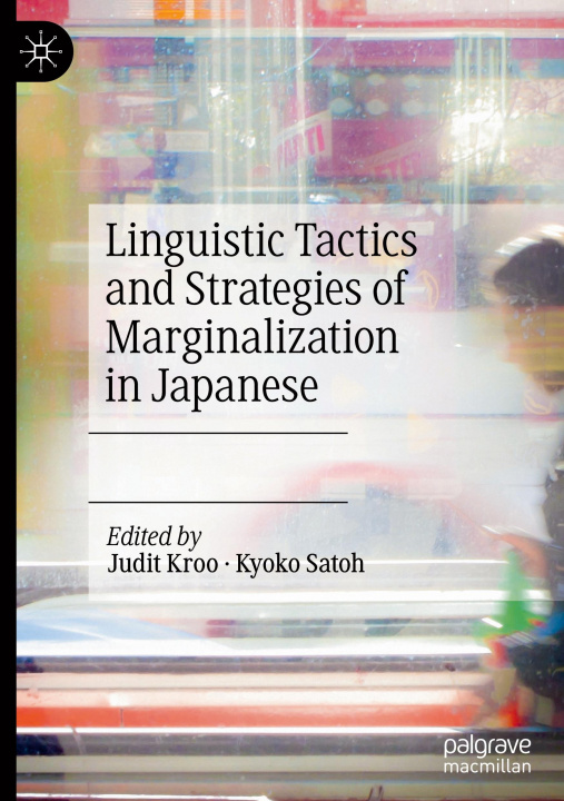 Könyv Linguistic Tactics and Strategies of Marginalization in Japanese Judit Kroo