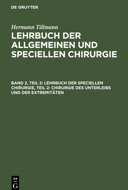 Carte Lehrbuch Der Speciellen Chirurgie, Teil 2: Chirurgie Des Unterleibs Und Der Extremitaten 