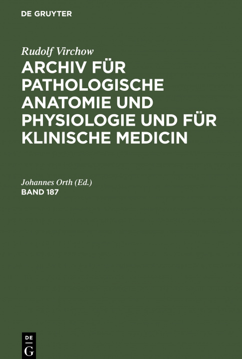 Carte Rudolf Virchow: Archiv Fur Pathologische Anatomie Und Physiologie Und Fur Klinische Medicin. Band 187 