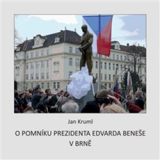 Könyv O pomníku Edvarda Beneše v Brně Jan Kruml