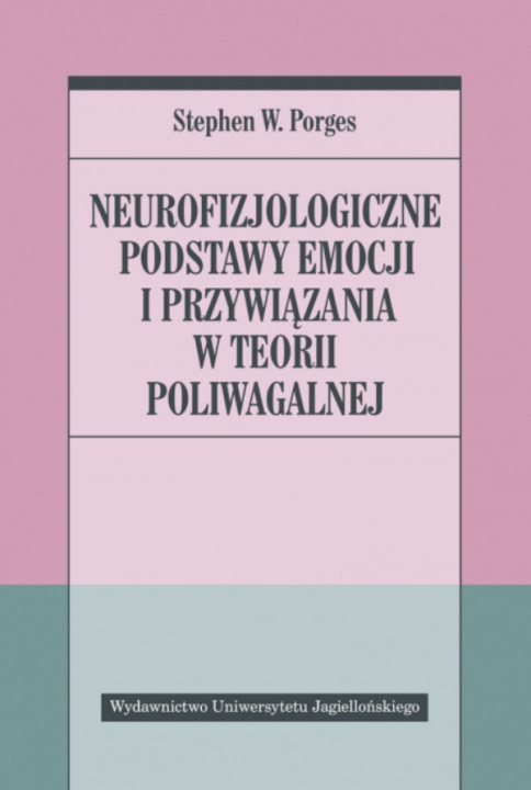 Könyv Neurofizjologiczne podstawy emocji i przywiązania w teorii poliwagalnej Stephen W. Porges