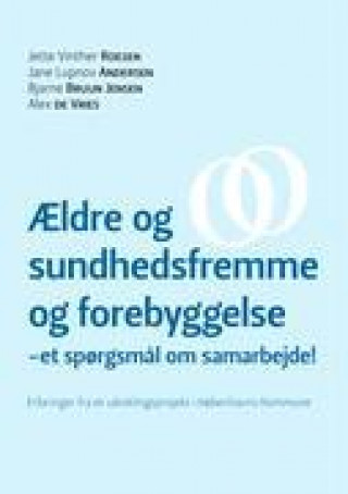 Kniha ?ldre og sundhedsfremme og forebyggelse - et sp?rgsm?l om samarbejde 