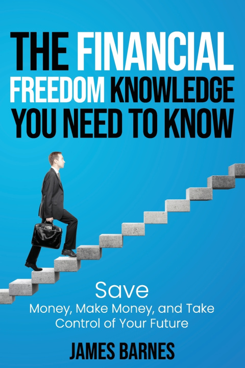 Knjiga THE FINANCIAL FREEDOM KNOWLEDGE YOU NEED TO KNOW Barnes James Barnes