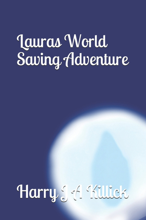 Knjiga Lauras World Saving Adventure Killick Harry J A Killick