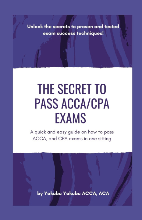 Knjiga Secret to Pass ACCA/CPA Exams Yakubu Yakubu Yakubu