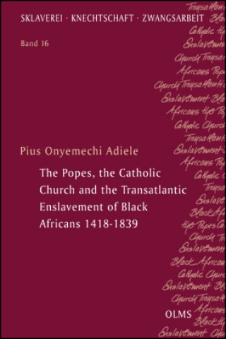 Könyv Popes, the Catholic Church and the Transatlantic Enslavement of Black Africans 1418-1839 
