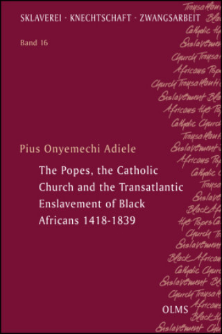 Książka Popes, the Catholic Church and the Transatlantic Enslavement of Black Africans 1418-1839 