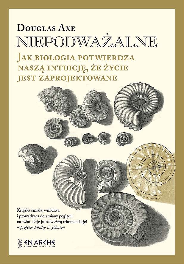 Книга Niepodważalne. Jak biologia potwierdza naszą intuicję, że życie jest zaprojektowane Douglas Axe