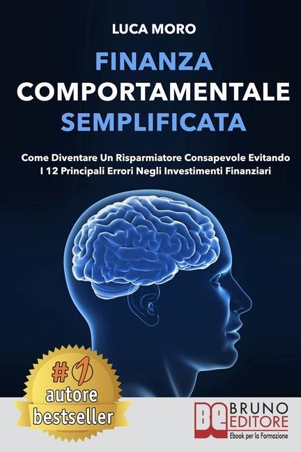 Kniha Finanza Comportamentale Semplificata: Come Diventare un Risparmiatore Consapevole Evitando i 12 Principali Errori negli Investimenti Finanziari 