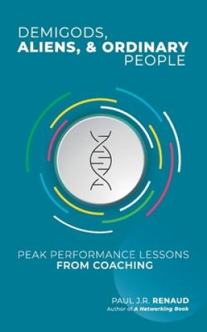 Kniha Demigods, Aliens, & Ordinary People: Peak performance lessons from coaching 