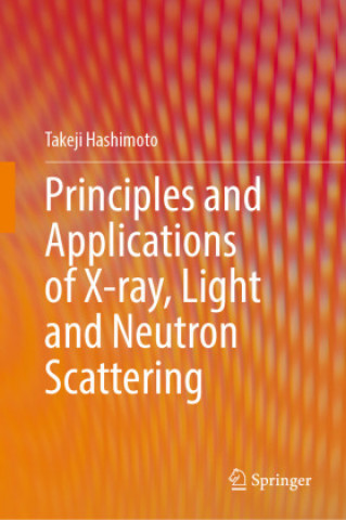 Knjiga Principles and Applications of X-ray, Light and Neutron Scattering Takeji Hashimoto