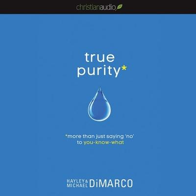 Audio True Purity Lib/E: More Than Just Saying No to You-Know-What Michael DiMarco