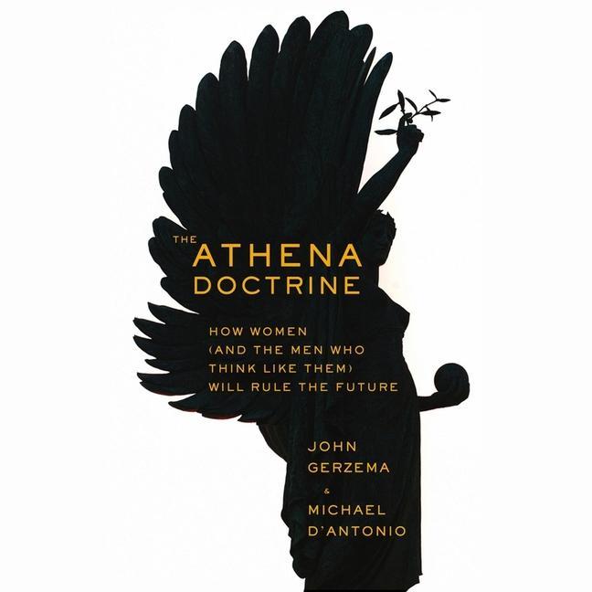 Аудио The Athena Doctrine Lib/E: How Women (and the Men Who Think Like Them) Will Rule the Future Michael D'Antonio