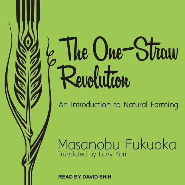 Audio The One-Straw Revolution: An Introduction to Natural Farming Masanobu Fukuoka