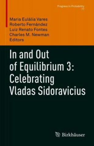 Книга In and Out of Equilibrium 3: Celebrating Vladas Sidoravicius Charles M. Newman