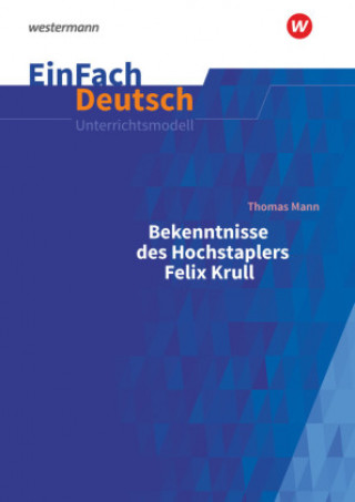 Книга Bekenntnisse des Hochstaplers Felix Krull: Gymnasiale Oberstufe. EinFach Deutsch Unterrichtsmodelle 