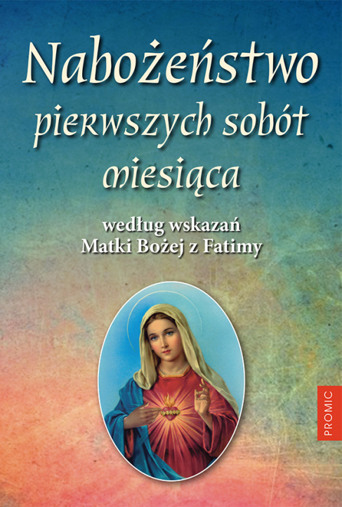 Kniha Nabożeństwo pierwszych sobót miesiąca według wskazań Matki Bożej z Fatimy Opracowanie zbiorowe