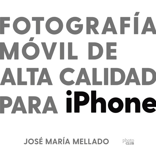 Könyv Fotografía móvil de alta calidad para iPhone JOSE MARIA MELLADO