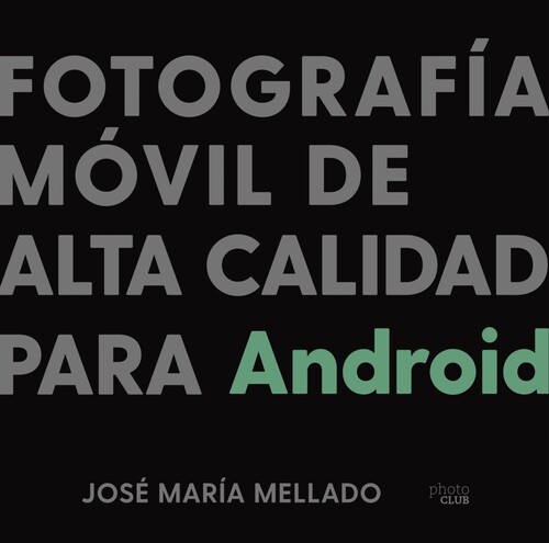 Könyv Fotografía móvil de alta calidad para Android JOSE MARIA MELLADO