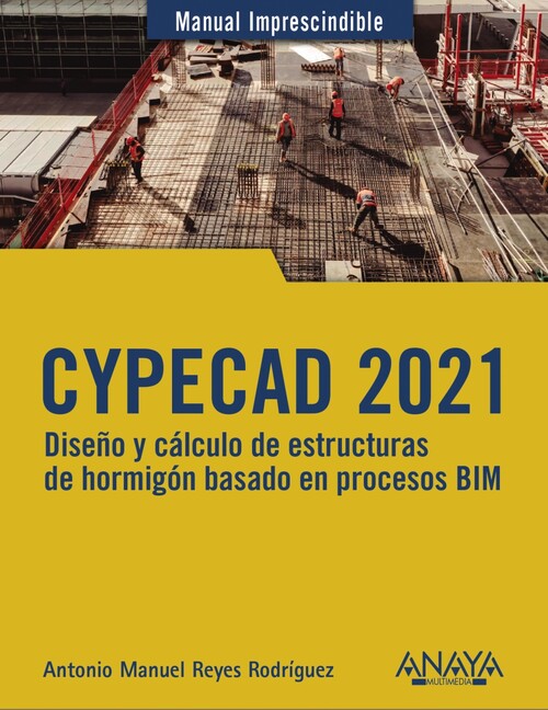 Könyv CYPECAD 2021. Diseño y cálculo de estructuras de hormigón basados en procesos BI ANTONIO MANUEL REYES RODRIGUEZ