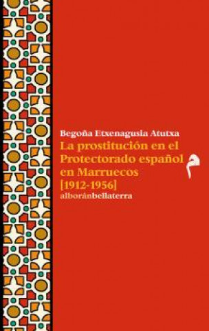 Könyv LA PROSTITUCION EN EL PROTECTORADO ESPAÑOL EN MARRUECOS (1912-1956 BEGOÑA ETXENAGUSIA