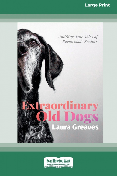 Kniha Extraordinary Old Dogs (16pt Large Print Edition) LAURA GREAVES