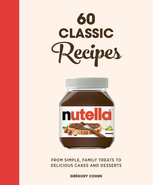 Knjiga Nutella: 60 Classic Recipes Gregory Cohen