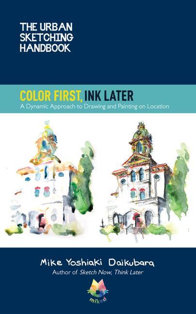 Книга Urban Sketching Handbook Color First, Ink Later MIKE YOSHIAKI DAIKUB