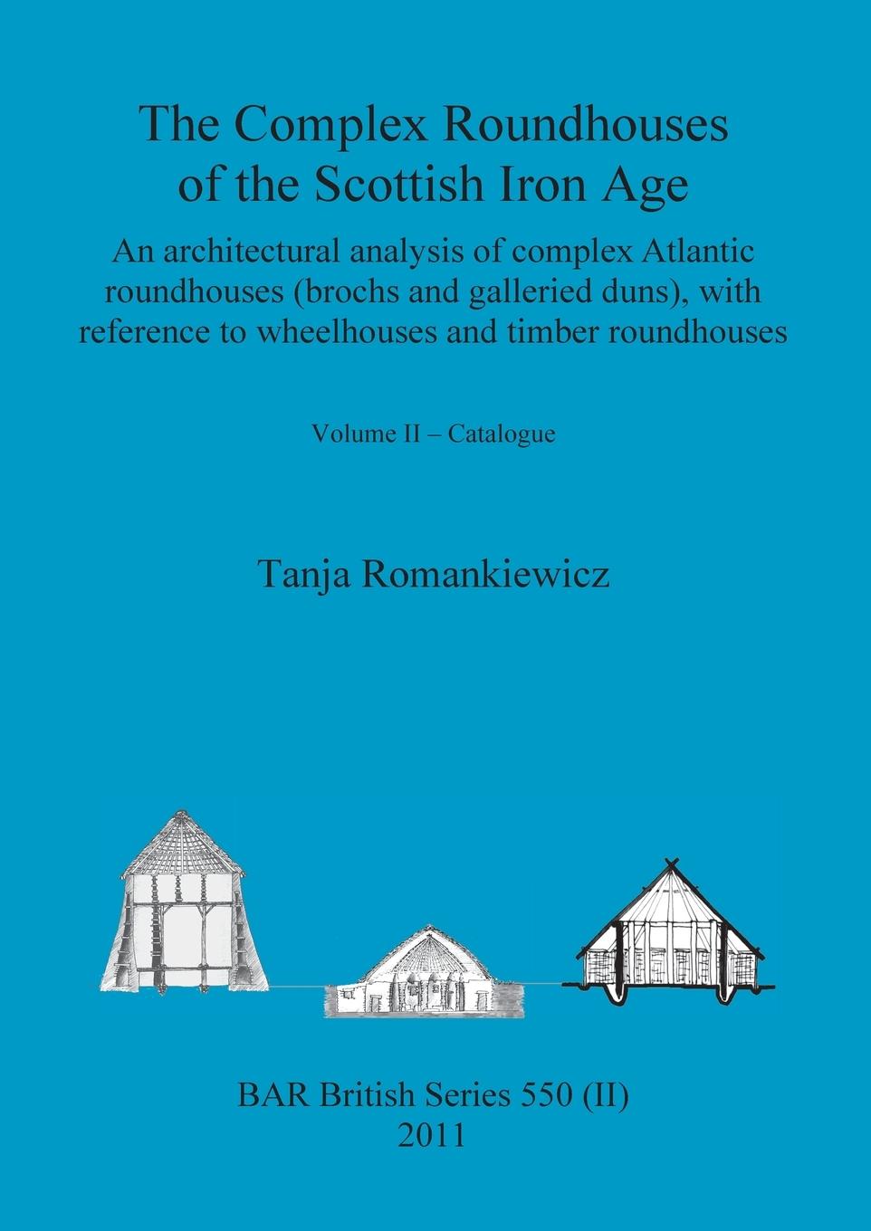 Книга Complex Roundhouses of the Scottish Iron Age, Volume II Romankiewicz Tanja Romankiewicz