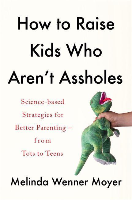 Kniha How to Raise Kids Who Aren't Assholes Melinda Wenner Moyer