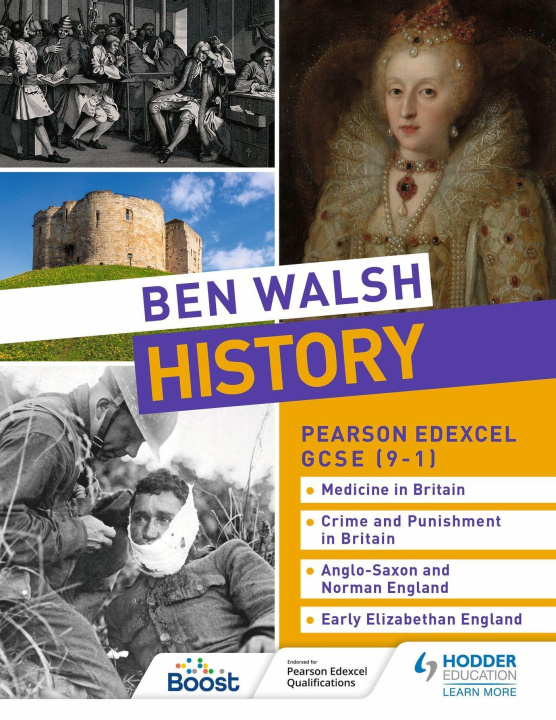 Kniha Ben Walsh History: Pearson Edexcel GCSE (9-1): Medicine in Britain, Crime and Punishment in Britain, Anglo-Saxon and Norman England and Early Elizabet Ben Walsh