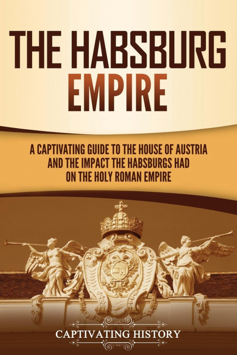 Kniha Habsburg Empire CAPTIVATING HISTORY