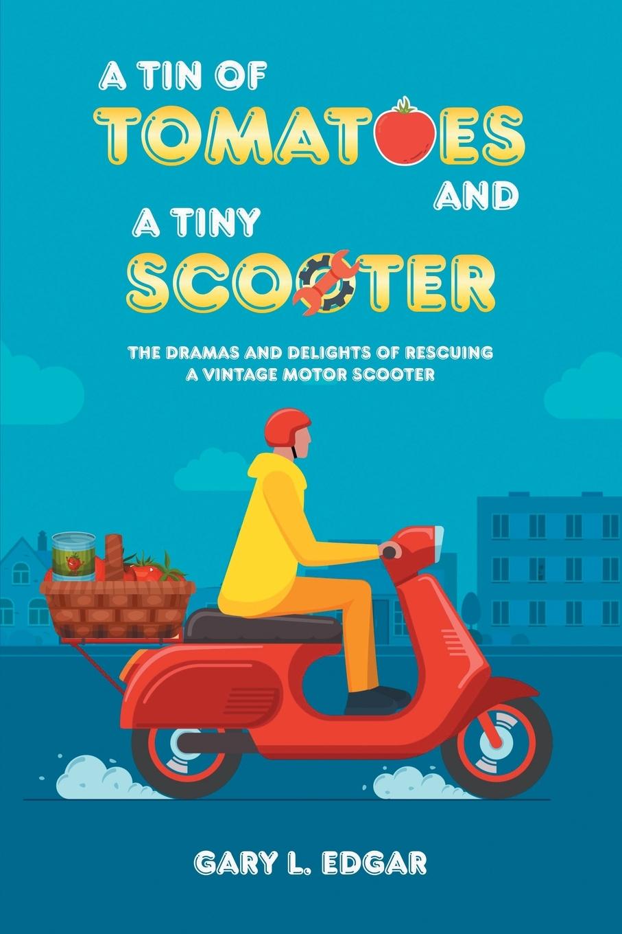 Knjiga Tin of Tomatoes and a Tiny Scooter GARY L. EDGAR