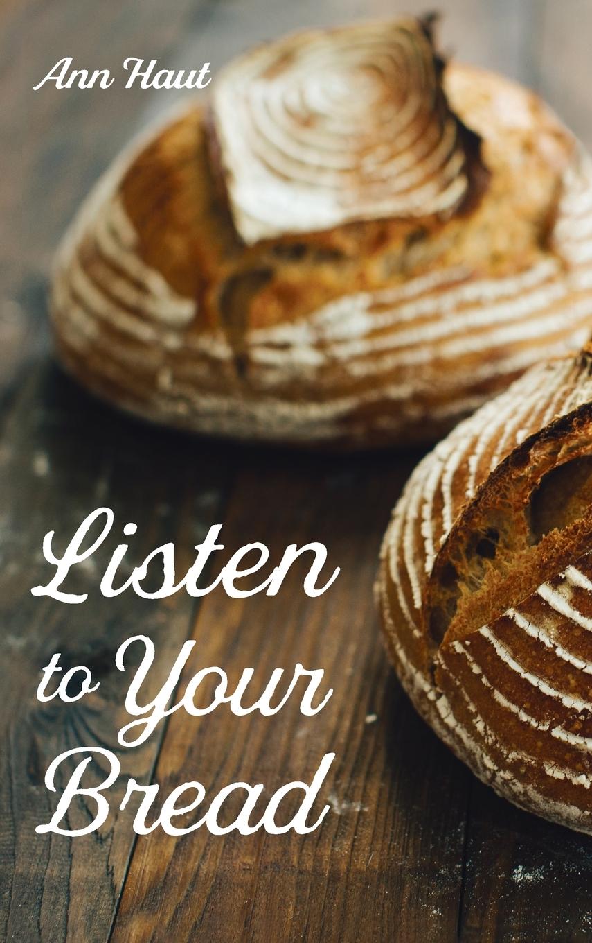 Knjiga Listen to Your Bread ANN HAUT
