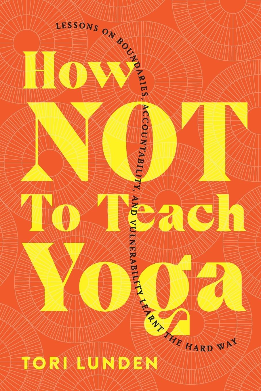Kniha How Not To Teach Yoga TORI LUNDEN