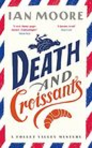 Carte Death and Croissants: The most hilarious murder mystery since Richard Osman's The Thursday Murder Club Ian Moore