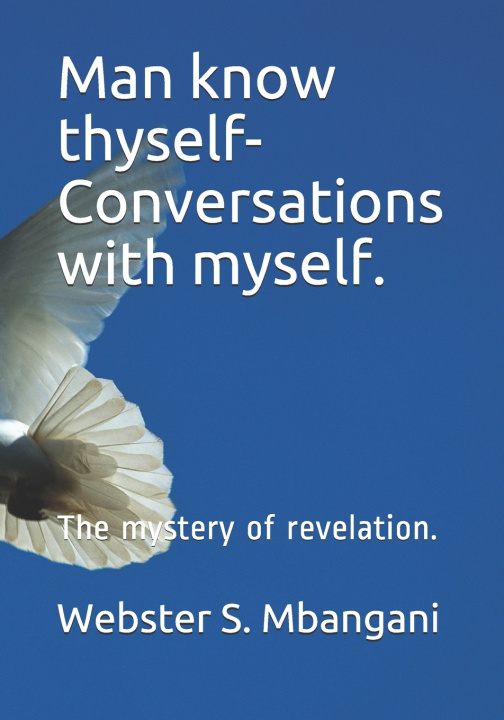 Knjiga Man know thyself- Conversations with myself. Mbangani Webster S. Senziwa Mbangani