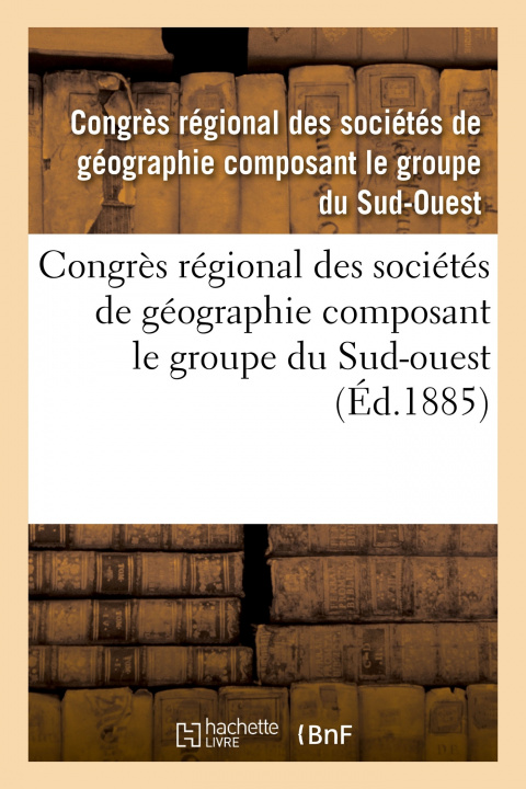 Carte Congres Regional Des Societes de Geographie Composant Le Groupe Du Sud-Ouest 