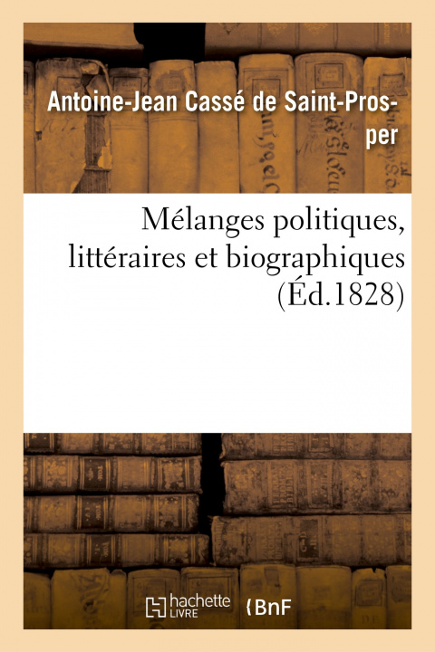 Knjiga Melanges Politiques, Litteraires Et Biographiques Antoine-Jean Cassé de Saint-Prosper