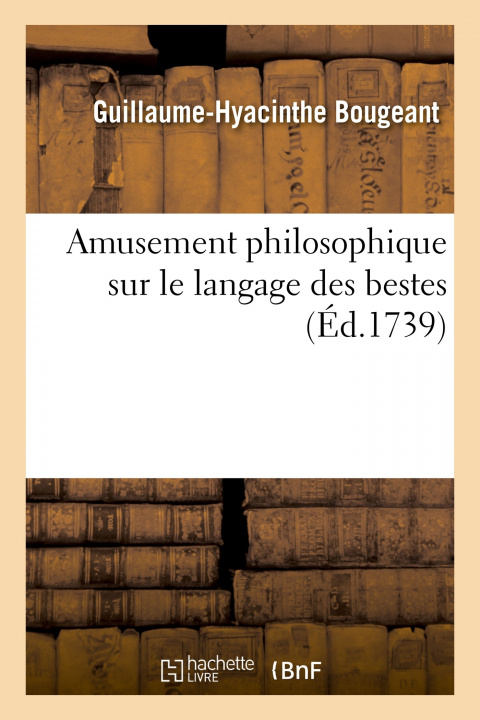 Carte Amusement Philosophique Sur Le Langage Des Bestes Guillaume-Hyacinthe Bougeant