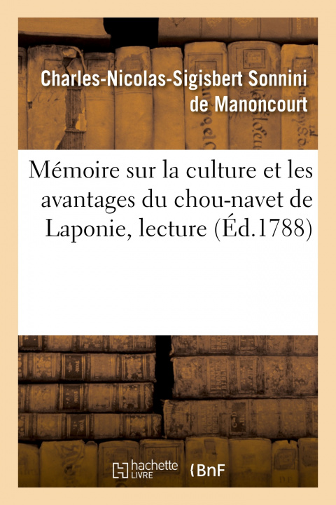 Книга Memoire Sur La Culture Et Les Avantages Du Chou-Navet de Laponie, Lecture Charles-Nicolas-Sigisbert Sonnini de Manoncourt