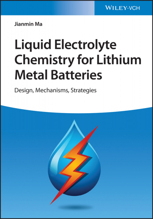 Knjiga Liquid Electrolyte Chemistry for Lithium Metal Batteries - Design, Mechanisms, Strategies J Ma