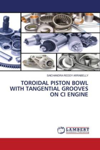 Kniha Toroidal Piston Bowl with Tangential Grooves on CI Engine ARRABELLY SAICHANDRA REDDY ARRABELLY