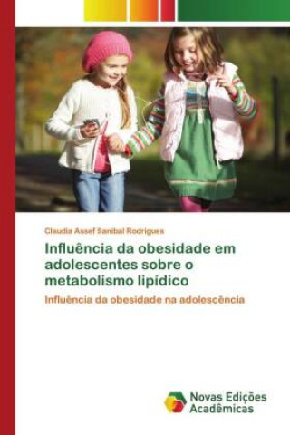 Libro Influencia da obesidade em adolescentes sobre o metabolismo lipidico Rodrigues Claudia Assef Sanibal Rodrigues