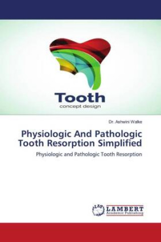 Knjiga Physiologic And Pathologic Tooth Resorption Simplified Walke Dr. Ashwini Walke