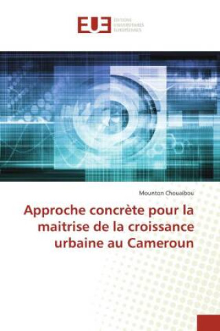 Książka Approche concrete pour la maitrise de la croissance urbaine au Cameroun MOUNTON CHOUAIBOU