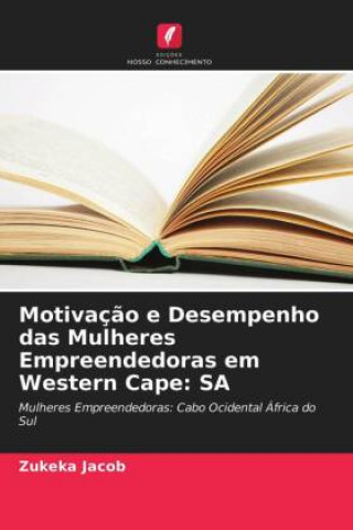 Kniha Motivacao e Desempenho das Mulheres Empreendedoras em Western Cape Jacob Zukeka Jacob