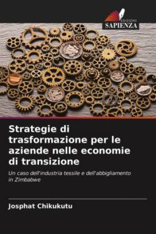 Könyv Strategie di trasformazione per le aziende nelle economie di transizione Chikukutu Josphat Chikukutu