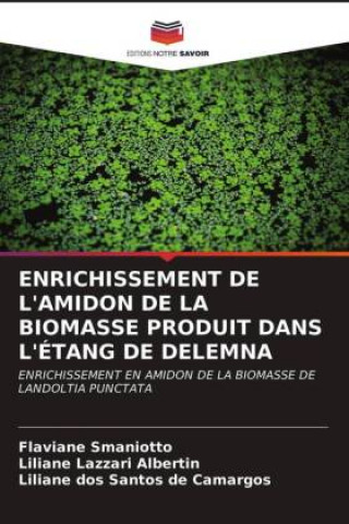 Book Enrichissement de l'Amidon de la Biomasse Produit Dans l'Etang de Delemna Smaniotto Flaviane Smaniotto